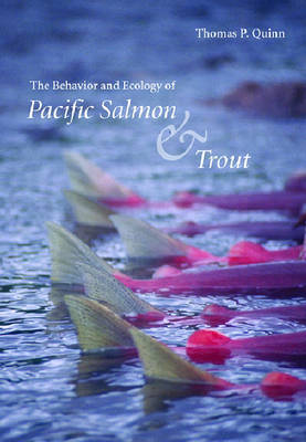 The Behavior and Ecology of Pacific Salmon and Trout - Quinn, Thomas P
