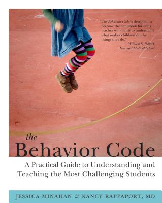 The Behavior Code: A Practical Guide to Understanding and Teaching the Most Challenging Students - Minahan, Jessica, and Rappaport, Nancy