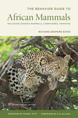 The Behavior Guide to African Mammals: Including Hoofed Mammals, Carnivores, Primates, 20th Anniversary Edition - Estes, Richard D., and Wilson, Edward O. (Foreword by)