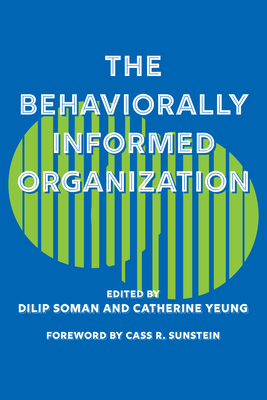 The Behaviorally Informed Organization - Soman, Dilip (Editor), and Yeung, Catherine (Editor)