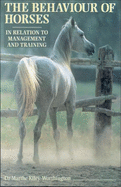 The Behaviour of Horses in Relation to Management and Training. Marthe Kiley-Worthington