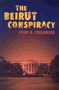 The Beirut Conspiracy - Childress, John R