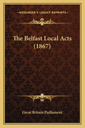 The Belfast Local Acts (1867)