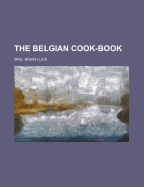The Belgian Cook-Book - Luck, Mrs Brian