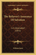The Believer's Assurance Of Salvation: Is It Attainable? (1851)