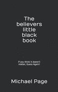 The Believers Little Black Book: If You Think It Doesn't Matter, Guess Again!