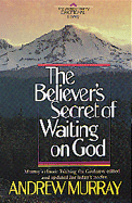 The believer's secret of waiting on God