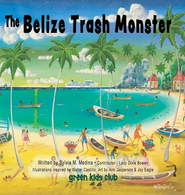 The Belize Trash Monster - Hardback - Medina, Sylvia M, and Bowen, Dixie