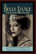 The Belly Dance Handbook: A Companion For The Serious Dancer