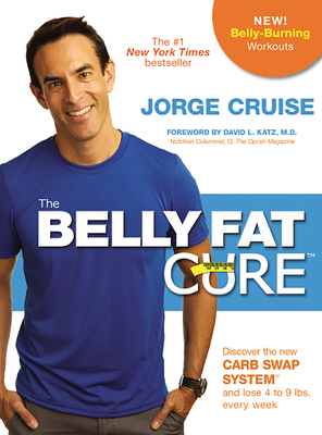 The Belly Fat Cure#: Discover the New Carb Swap System# and Lose 4 to 9 Lbs. Every Week - Cruise, Jorge