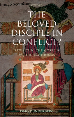 The Beloved Disciple in Conflict?: Revisiting the Gospels of John and Thomas - Dunderberg, Ismo