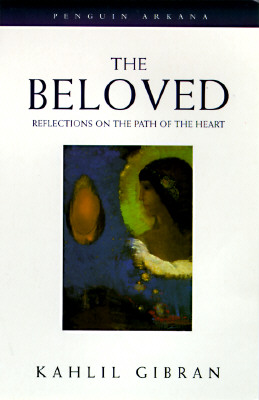 The Beloved: Reflections on the Path of the Heart - Gibran, Kahlil, and Walbridge, John (Translated by), and Waterfield, Robin A (Introduction by)