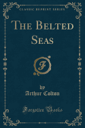 The Belted Seas (Classic Reprint)