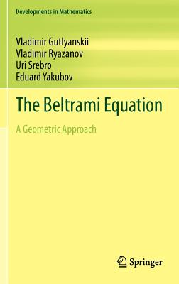 The Beltrami Equation: A Geometric Approach - Gutlyanskii, Vladimir, and Ryazanov, Vladimir, and Srebro, Uri