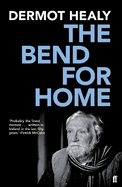 The Bend for Home: A Memoir. Dermot Healy