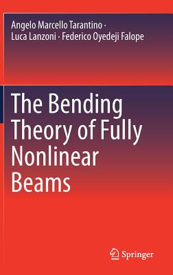 The Bending Theory of Fully Nonlinear Beams - Tarantino, Angelo Marcello, and Lanzoni, Luca, and Falope, Federico Oyedeji