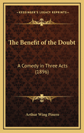 The Benefit of the Doubt: A Comedy in Three Acts (1896)