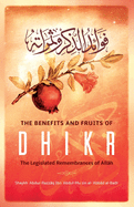 The Benefits & Fruits of Dhikr: The Legislated Remembrance of Allh