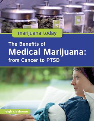 The Benefits of Medical Marijuana: From Cancer to Ptsd - Clayborne, Leigh