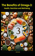 The Benefits of Omega-3: Health, Nutrition and Well-being