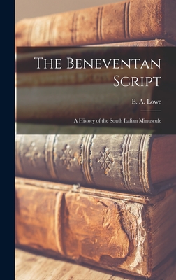 The Beneventan Script: a History of the South Italian Minuscule - Lowe, E a (Elias Avery) 1879-1969 (Creator)