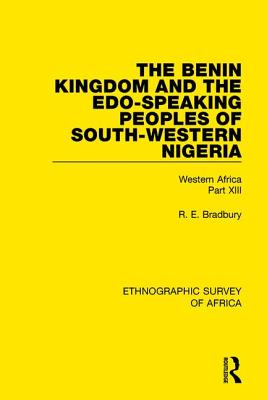 The Benin Kingdom and the Edo-Speaking Peoples of South-Western Nigeria: Western Africa Part XIII - Bradbury, R. E.