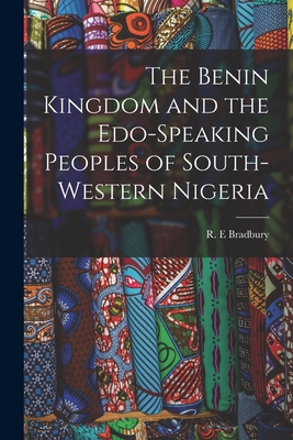 The Benin Kingdom and the Edo-speaking Peoples of South-western Nigeria - Bradbury, R E (Creator)