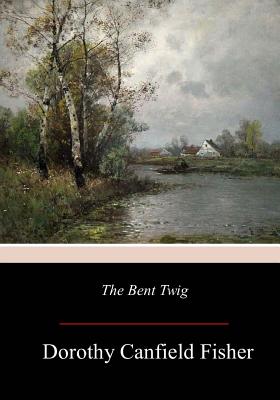 The Bent Twig - Fisher, Dorothy Canfield