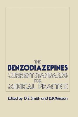 The Benzodiazepines: Current Standards for Medical Practice - Smith, D E (Editor), and Wesson, D R (Editor)