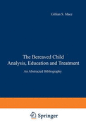 The Bereaved Child Analysis, Education and Treatment: An Abstracted Bibliography - Mace, Gillian S, and Akins, Faren R, and Akins, Dianna L