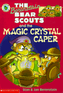 The Berenstain Bear Scouts and the Magic Crystal Caper - Berenstain, Stan Berenstain