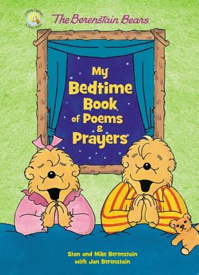 The Berenstain Bears My Bedtime Book of Poems and Prayers - Berenstain, Stan, and Berenstain, Mike, and Berenstain, Jan