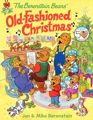 The Berenstain Bears' Old-Fashioned Christmas: A Christmas Holiday Book for Kids - Berenstain, Jan, and Berenstain, Mike