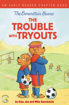 The Berenstain Bears the Trouble with Tryouts: An Early Reader Chapter Book - Berenstain, Stan, and Berenstain, Jan, and Berenstain, Mike
