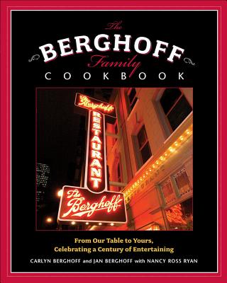 The Berghoff Family Cookbook: From Our Table to Yours, Celebrating a Century of Entertaining - Berghoff, Carlyn, and Ryan, Nancy Ross, and Berghoff, Jan