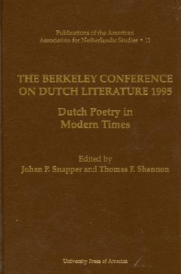 The Berkeley Conference on Dutch Literature- 1995: Dutch Poetry in Modern Times - Snapper, Johan P, and Shannon, Thomas F