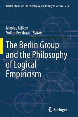 The Berlin Group and the Philosophy of Logical Empiricism - Milkov, Nikolay (Editor), and Peckhaus, Volker (Editor)