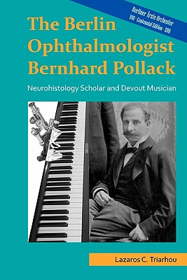 The Berlin ophthalmologist Bernhard Pollack: Neurohistology scholar and devout musician - Triarhou, Lazaros C