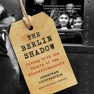 The Berlin Shadow: Living with the Ghosts of the Kindertransport