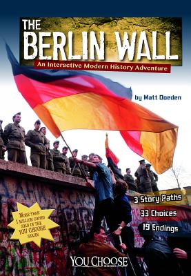 The Berlin Wall: An Interactive Modern History Adventure - Doeden, Matt