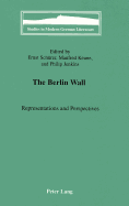 The Berlin Wall: Representations and Perspectives