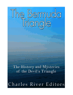 The Bermuda Triangle: The History and Mysteries of the Devil's Triangle