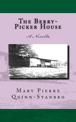 The Berry-Picker House - Quinn-Stanbro, Mary Pierre