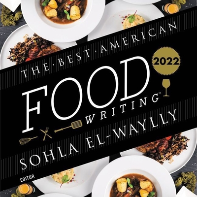 The Best American Food Writing 2022 - El-Waylly, Sohla (Introduction by), and Killingsworth, Silvia (Editor), and Ngo, Quyen (Read by)