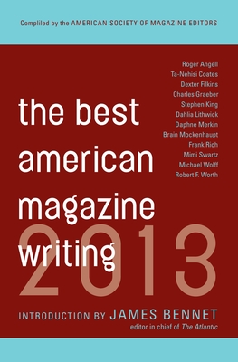 The Best American Magazine Writing 2013 - Holt, Sid (Editor), and Editors, The American Society of Magazine (Editor)