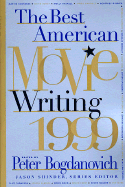 The Best American Movie Writing 1999 - Bogdanovich, Peter (Editor), and Shinder, Jason (Editor)