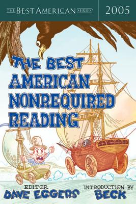 The Best American Nonrequired Reading 2005 - Eggers, Dave (Editor), and Beck (Introduction by)