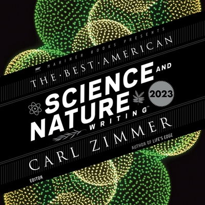 The Best American Science and Nature Writing 2023 - Green, Jaime (Editor), and Zimmer, Carl (Editor), and Khan, Shahjehan (Read by)
