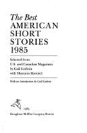 The Best American Short Stories, 1985 - Ravenel, Shannon (Editor), and Godwin, Gail (Editor)