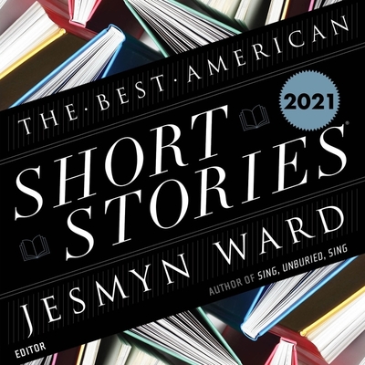 The Best American Short Stories 2021 - Pitlor, Heidi (Editor), and Ward, Jesmyn (Editor), and Bodecker, N M